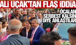 Ali Uçak: “Öcalan serbest kalsın diye anlaştılar”