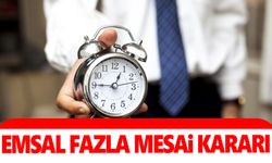 EMSAL FAZLA MESAİ KARARI