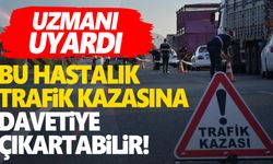 Bu hastalık kaza riskini arttırıyor!