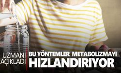 Uzman açıkladı: Bu yöntemler metabolizmayı hızlandırıyor