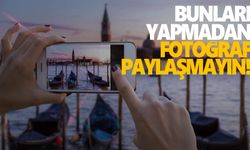 Fotoğraf paylaşırken dikkat! Bunları yapmadan fotoğraf paylaşmayın