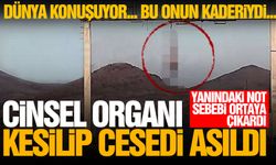 Cinsel organı kesilip ters asılan ceset dünya gündeminde... Kaderiydi