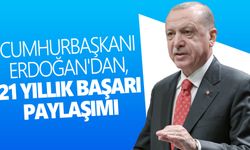 Cumhurbaşkanı Erdoğan'dan, 21 yıllık başarı paylaşımı