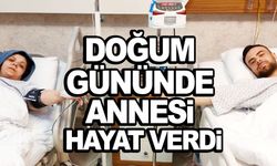 Doğum gününde annesi hayat verdi