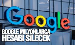 Google milyonlarca hesabı silecek