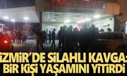 İzmir’de silahlı kavga: 1 ölü