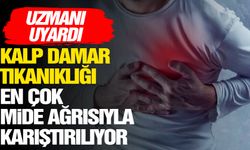 Aman dikkat! Kalp damar tıkanıklığını mide ağrısıyla karıştırmayın!