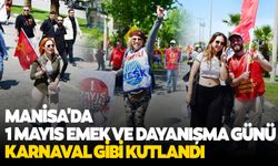 Manisa'da 1 Mayıs karnaval gibi kutlandı