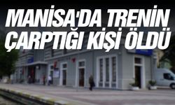 Manisa'da trenin çarptığı kişi öldü