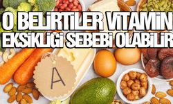 O belirtiler vitamin eksikliği sebebi olabilir