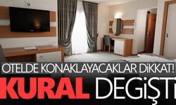 Otelde konaklayacaklar dikkat! Kural değişti, o zorunluluk kaldırıldı