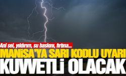 Dikkat! Manisa’ya sarı kodlu uyarı geçildi! Kuvvetli olacak!
