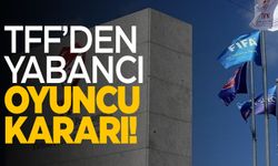 TFF'den yabancı oyuncu kararı