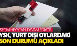 Yurt dışı seçmeninden sandığa büyük ilgi! YSK, yurt dışı oylardaki son verileri açıkladı!