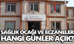 Sağlık ocağı ve eczaneler hangi günler açık?