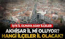 AK Parti çalışmalara başladı... Akhisar il olacak mı?