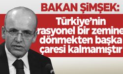 Bakan Şimşek: Türkiye’nin rasyonel bir zemine dönmekten başka çaresi kalmamıştır