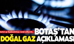 Doğal gaza zam var mı? BOTAŞ’tan açıklama geldi