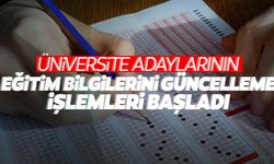 Üniversite adayları dikkat! Eğitim bilgilerini güncellemeyi unutmayın!