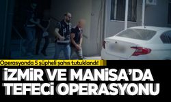 İzmir'den Manisa'ya uzanan tefeci operasyonu!