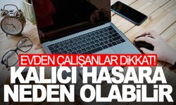 Evden çalışanlar dikkat!