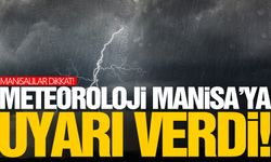 Meteorolojiden Manisa’ya flaş uyarı!