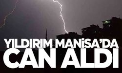 Manisa'da yıldırım düşmesi sonucu 1 kişi hayatını kaybetti