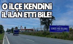 O ilçe kendini il ilan etti bile!