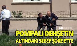 Pompalı dehşetin altındaki sebep şoke etti!