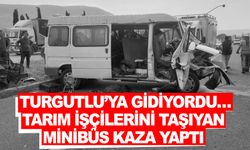 Turgutlu’ya gidiyordu… Tarım işçilerini taşıyan minibüs kaza yaptı! 2 kaza: 11 yaralı