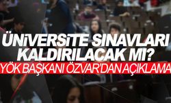 Üniversite sınavları kaldırılacak mı? YÖK Başkanı Özvar’dan flaş açıklama!