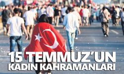 15 Temmuz’un kadın kahramanları