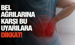 Bel ağrılarına karşı bu uyarılara dikkat!