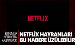 Netflix hayranları bu habere üzülebilir: Bu filmler Netflix'ten kaldırılıyor!