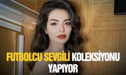 Futbolcu sevgili koleksiyonu yapıyor