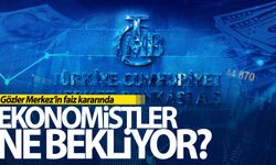 Gözler faiz kararında: Ekonomistler ne bekliyor?