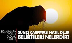 Güneş çarpması nasıl olur, belirtileri nelerdir?