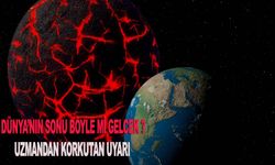 DÜNYA’NIN SONU BÖYLE Mİ GELCEK ?  UZMANDAN KORKUTAN UYARI