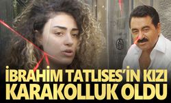 İbrahim Tatlıses’in kızı karakolluk oldu