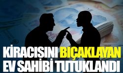 Kiracısını bıçaklayan ev sahibi tutuklandı