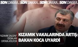 Kızamık vakalarında artış  Bakan Koca uyardı