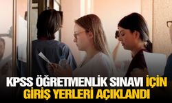 KPSS öğretmenlik sınavı için giriş yerleri açıklandı