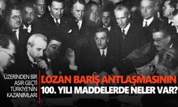 Lozan Barış Antlaşmasının 100. Yılı… Maddelerde neler var?