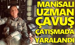 Manisalı uzman çavuş çatışmada yaralandı