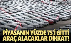 Piyasanın yüzde 75’İ gitti… Araç alacaklar dikkat!