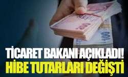 Ticaret Bakanı açıkladı! Hibe tutarları değişti