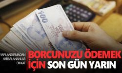 Yapılandırmadan yararlananların son ödeme günü yarın