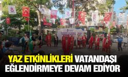 Yaz etkinlikleri vatandaşı eğlendirmeye devam ediyor