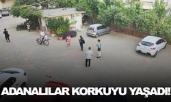Adanalılar korkuyu yaşadı!