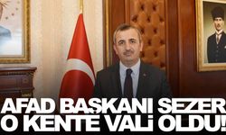 AFAD Başkanı o ile vali olarak atandı!